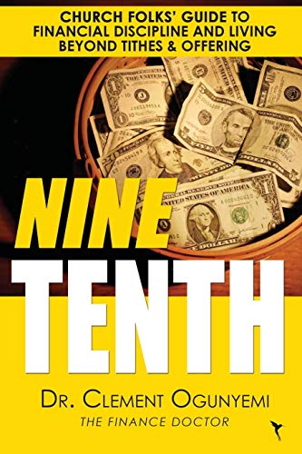 Stock image for Nine Tenth: Church Folks' Guide to Financial Discipline and Living Beyond Tithes & Offering for sale by Once Upon A Time Books