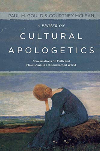 Stock image for A Primer on Cultural Apologetics: Conversations on Faith and Flourishing in a Disenchanted World for sale by Books Unplugged