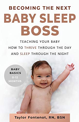 Beispielbild fr Becoming the Next BABY SLEEP BOSS: Teaching Your Baby How to Thrive Through the Day and Sleep Through the Night (Baby Basics, 0-12 Months) zum Verkauf von SecondSale