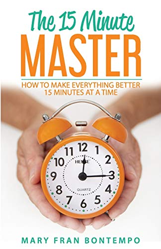 Imagen de archivo de The 15 Minute Master: How to Make Everything Better 15 Minutes at a Time a la venta por SecondSale