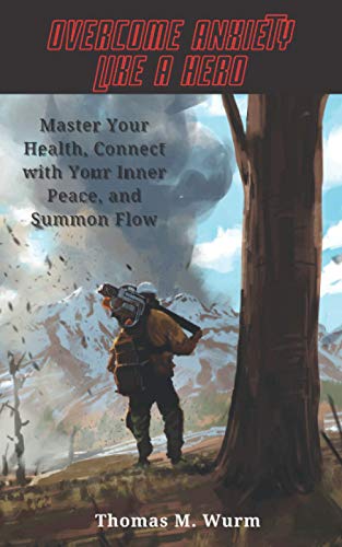 Stock image for Overcome Anxiety Like a Hero: Master Your Health, Connect with Your Inner Peace, and Summon Flow for sale by -OnTimeBooks-