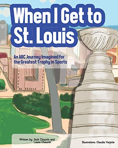 Stock image for When I Get To St. Louis: An ABC Journey Imagined for the Greatest Trophy in Sports for sale by GF Books, Inc.