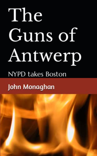 Stock image for The Guns of Antwerp: NYPD takes Boston