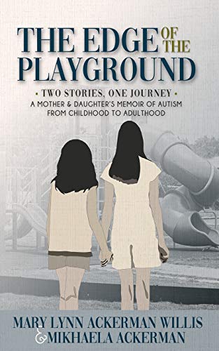 Stock image for The Edge of The Playground: Two Stories one Journey: A Mother and Daughter's Memoir of Autism From Childhood to Adulthood