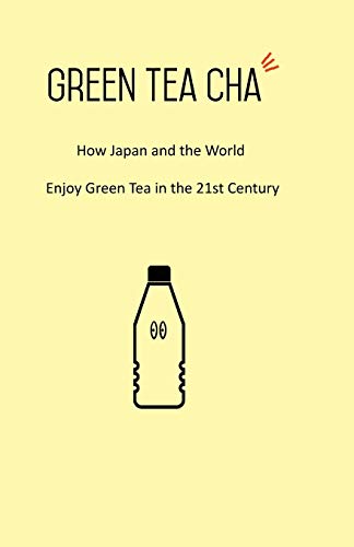 Stock-Bild f�r Green Tea Cha: How Japan and the World Enjoy Green Tea in the 21st Century