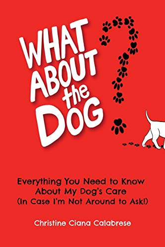 Imagen de archivo de What About the Dog?: Everything You Need to Know About My Dog's Care (In Case I'm Not Around to Ask!) a la venta por SecondSale