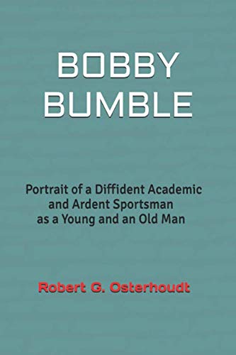 Stock image for BOBBY BUMBLE: Portrait of a Diffident Academic and Ardent Sportsman as a Young and an Old Man for sale by Revaluation Books