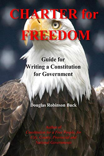 Imagen de archivo de Charter for Freedom: Guide for Writing a Constitution for Government a la venta por Books From California