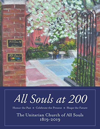 Stock image for All Souls at 200: The Unitarian Church of All Souls 1819 - 2019 - Honor the Past, Celebrate the Present, Shape the Future for sale by Revaluation Books