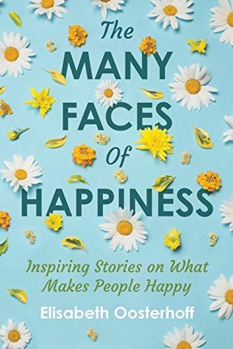 Stock image for The MANY FACES of HAPPINESS: Inspiring Stories on What Makes People Happy for sale by SecondSale