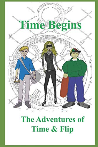 Stock image for Time Begins: The Adventures of Time & Flip for sale by SecondSale
