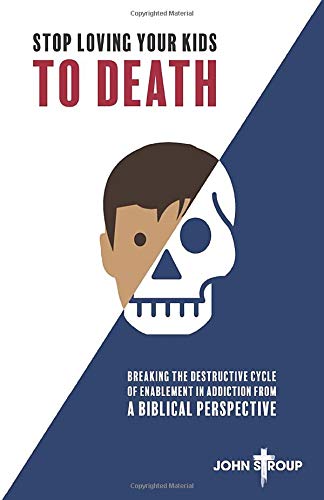 Stock image for Stop Loving Your Kids To Death: Breaking the Destructive Cycle of Enablement in Addiction from a Biblical Perspective for sale by Read&Dream