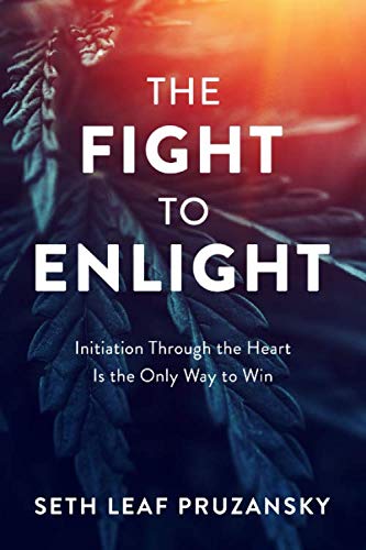 Stock image for The Fight to Enlight: Initiation Through the Heart is the Only Way to Win for sale by Books of the Smoky Mountains