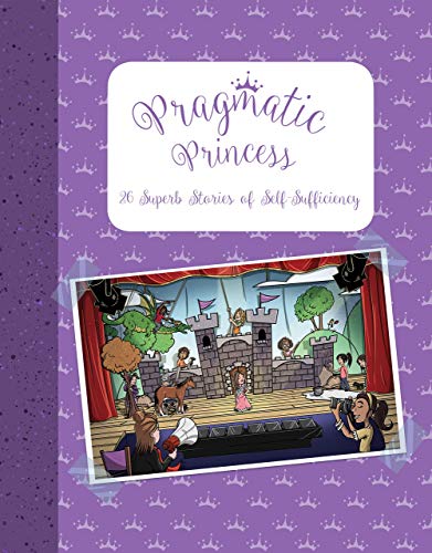 Imagen de archivo de Pragmatic Princess : 26 Superb Stories of Self Sufficiency a la venta por Better World Books: West