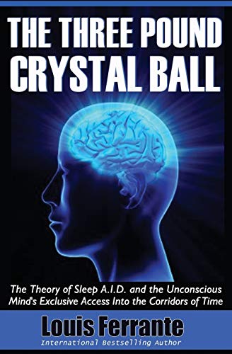 Stock image for The Three Pound Crystal Ball: The Theory of Sleep A.I.D. and the Unconscious Mind's Exclusive Access Into the Corridors of Time for sale by Books Unplugged