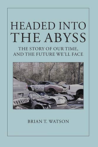 Stock image for Headed Into the Abyss: The Story of Our Time, and the Future We'll Face for sale by HPB-Ruby