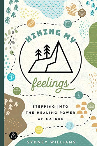 Stock image for Hiking My Feelings: Stepping into the Healing Power of Nature for sale by Bookmans