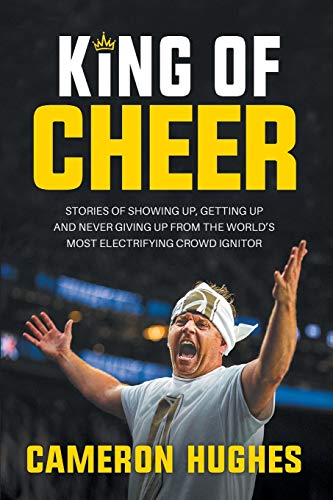 Stock image for King of Cheer: Stories of Showing up, Getting up and Never Giving Up from the World's Most Electrifying Crowd Ignitor for sale by Decluttr