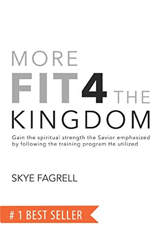 Stock image for More Fit 4 The Kingdom: Gain the Spiritual Strength the Savior Emphasized by Following the Training Program He Utilized for sale by BooksRun
