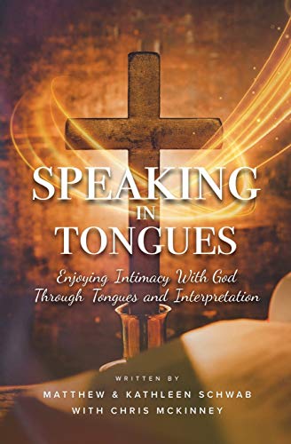 Stock image for Speaking in Tongues: Enjoying Intimacy With God Through Tongues and Interpretation for sale by WorldofBooks
