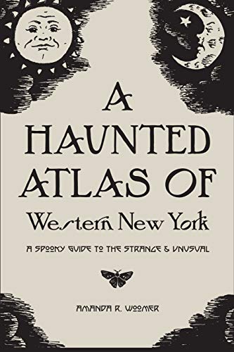 Imagen de archivo de A Haunted Atlas of Western New York: A Spooky Guide to the Strange and Unusual a la venta por HPB-Emerald