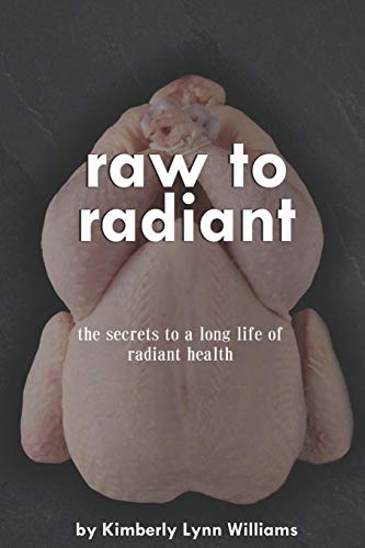 Stock image for Raw To Radiant: The Secrets to a Long Life of Radiant Health for sale by Mr. Bookman