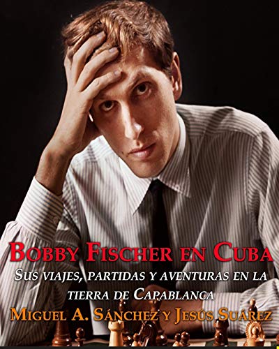 BOBBY FISCHER EM CUBA - EDIçãO EM PORTUGUêS. SUÁREZ, JESÚS.. 9788598628240