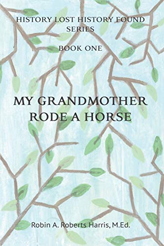 9780578609027: My Grandmother Rode A Horse (History Lost History Found)
