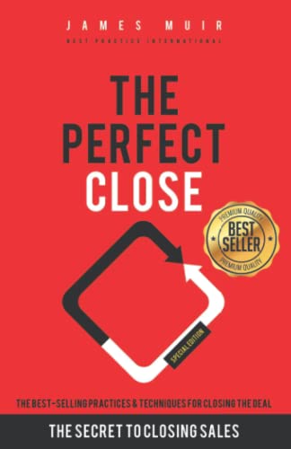 Stock image for The Perfect Close: The Secret To Closing Sales - The Best Selling Practices & Techniques For Closing The Deal (special edition) for sale by SecondSale