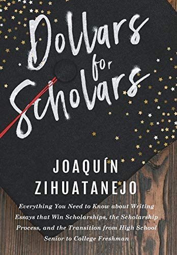 Stock image for Dollars for Scholars: Everything You Need to Know about Writing Essays that Win Scholarships, the Scholarship Process, and the Transition from High School Senior to College Freshman for sale by BooksRun
