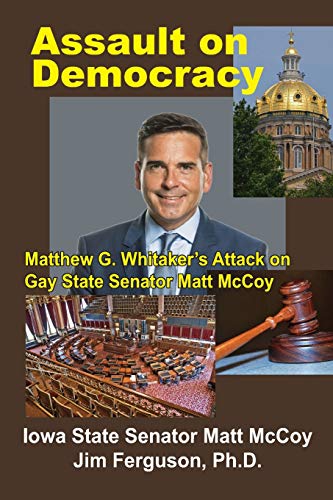 Stock image for Assault on Democracy: Matthew Whitaker's Attack on Gay State Senator Matt McCoy for sale by ThriftBooks-Atlanta