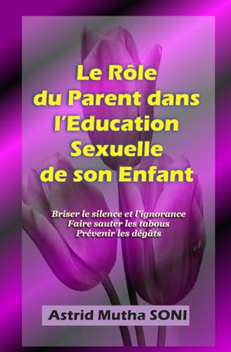 Stock image for Le Role du Parent dans l'Education Sexuelle de son Enfant (French Edition) for sale by GF Books, Inc.