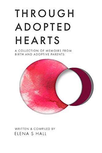 Stock image for Through Adopted Hearts: A Collection of Memoirs From Birth and Adoptive Parents for sale by HPB Inc.