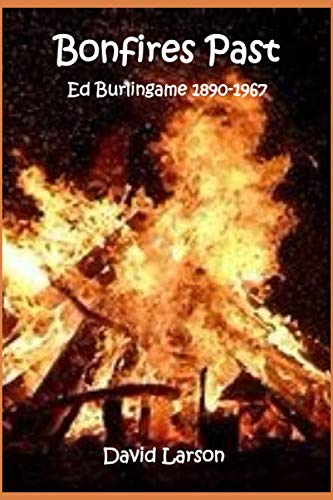 Stock image for Bonfires Past: Ed Burlingame 1890-1967 for sale by Revaluation Books