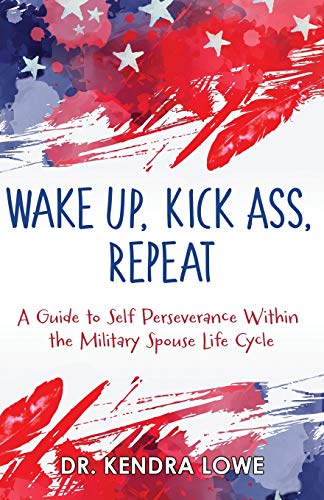 Beispielbild fr Wake Up, Kick Ass, Repeat: A Guide to Self Perseverance Within the Military Spouse Life Cycle zum Verkauf von SecondSale