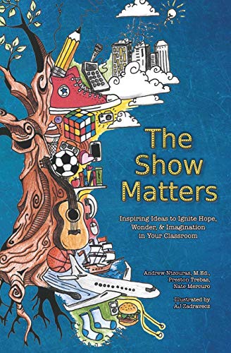 Beispielbild fr The Show Matters: Inspiring Ideas to Ignite Hope, Wonder, & Imagination in Your Classroom zum Verkauf von Better World Books
