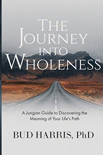

The Journey into Wholeness: A Jungian Guide to Discovering the Meaning of Your Life's Path