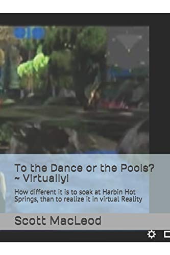Stock image for To the Dance or the Pools? ~ Virtually!: How different it is to soak at Harbin Hot Springs, than to realize it in virtual Reality for sale by Lucky's Textbooks