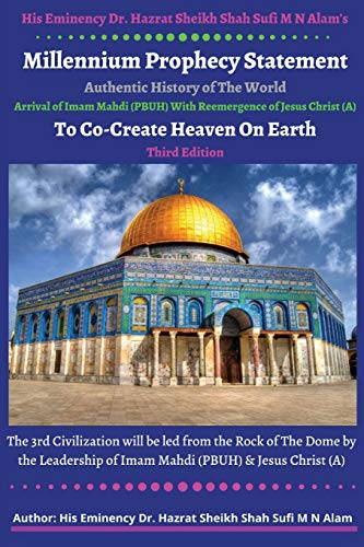 Stock image for His Eminency Dr. Hazrat Sheikh Shah Sufi M N Alam's Proclamation of Millennium Prophecy Statement Heralds a Golden Age: Authentic History of The . of Jesus Christ To Co-Create Heaven on Earth for sale by Lucky's Textbooks