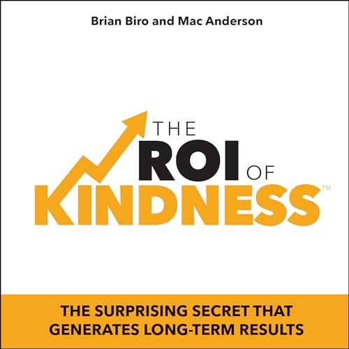 Imagen de archivo de The ROI of Kindness: The Surprising Secret That Generates Long-Term Results a la venta por Goodwill of Colorado