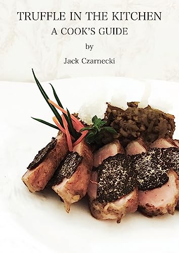 Stock image for Truffle In The Kitchen: A Cook's Guide for sale by GF Books, Inc.