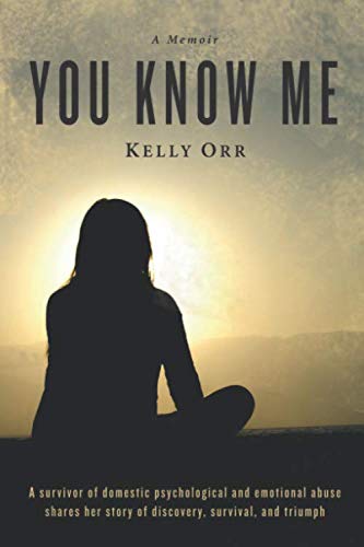 Stock image for You Know Me: A survivor of domestic psychological and emotional abuse shares her story of discovery, survival, and triumph for sale by Big River Books