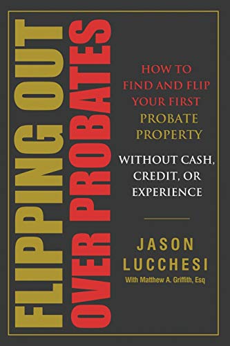 Stock image for Flipping Out Over Probates: How to find and flip your first probate property without cash, credit, or experience for sale by ThriftBooks-Atlanta