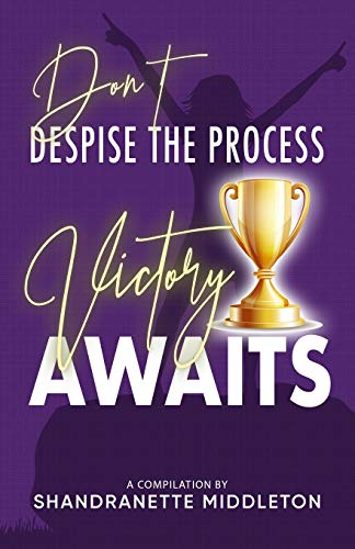 Imagen de archivo de Don't Despise the Process: Victory Awaits a la venta por Once Upon A Time Books