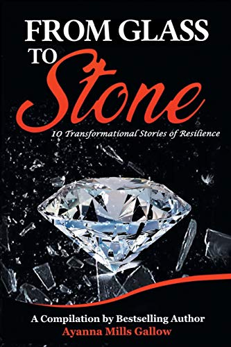 Imagen de archivo de FROM GLASS TO STONE: 10 Transformational Stories of Resilience a la venta por Lucky's Textbooks