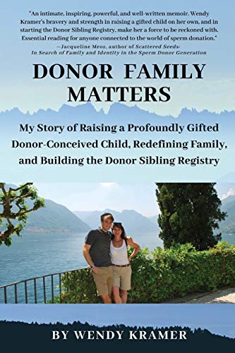 Beispielbild fr Donor Family Matters: My Story of Raising a Profoundly Gifted Donor-Conceived Child, Redefining Family, and Building the Donor Sibling Registry zum Verkauf von GF Books, Inc.