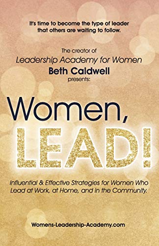 Stock image for Women, LEAD!: Influential & Effective Strategies for Women Who Lead at Work, at Home, and in the Community for sale by HPB-Red