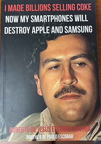 Imagen de archivo de I Made Billions Selling Coke Now My Smartphones Will Destroy Apple and Samsung a la venta por Wonder Book