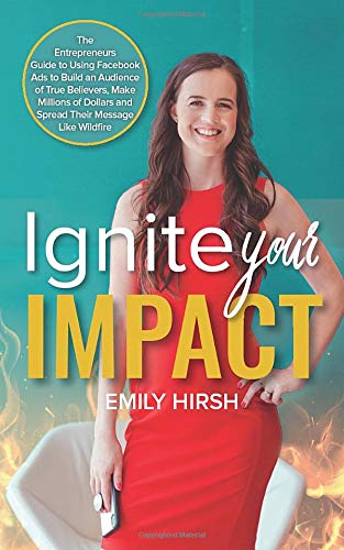 Beispielbild fr Ignite Your Impact: The Entrepreneur?s Guide to Using Facebook Ads to Build an Audience of True Believers, Make Millions of Dollars, and Spread Their Message like Wildfire zum Verkauf von GF Books, Inc.