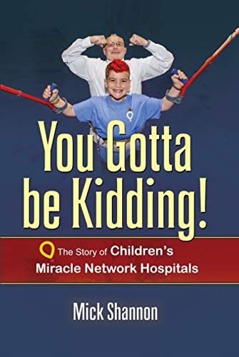 Beispielbild fr You Gotta Be Kidding: The Story of Children's Miracle Network Hospitals zum Verkauf von Better World Books